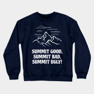 Summit good, summit bad, summit ugly! Crewneck Sweatshirt